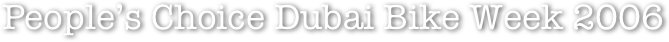 People’s Choice Dubai Bike Week 2006
