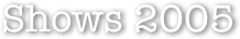 Shows 2005